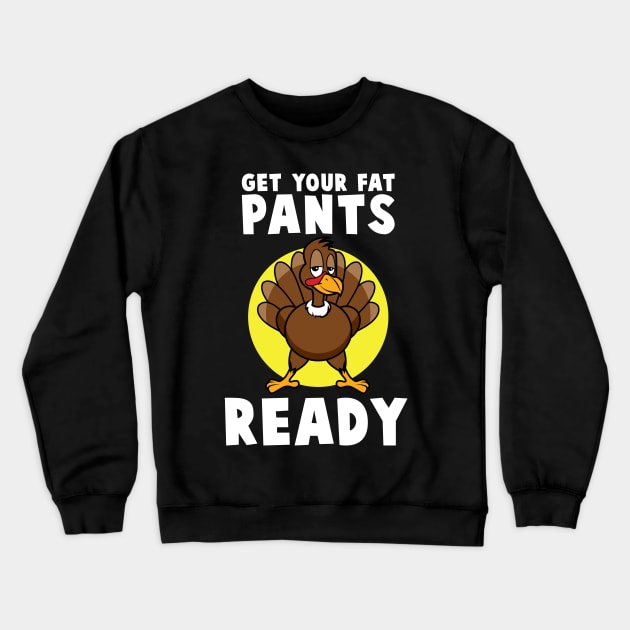 'Get Your Fat Pants Ready' Best Turkey Thanksgiving Crewneck Sweatshirt by ourwackyhome